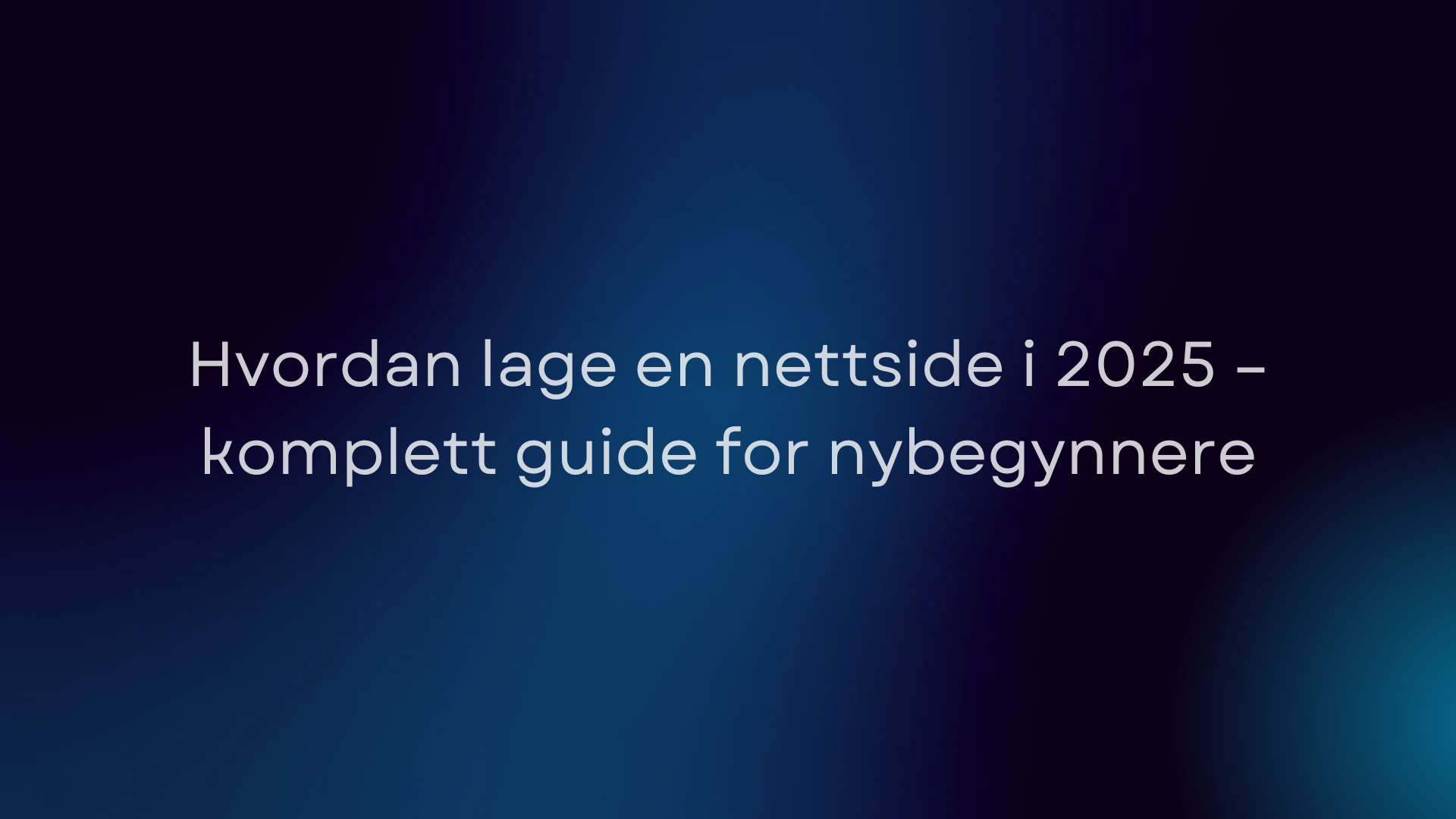 Hvordan lage en nettside i 2025 – komplett guide for nybegynnere