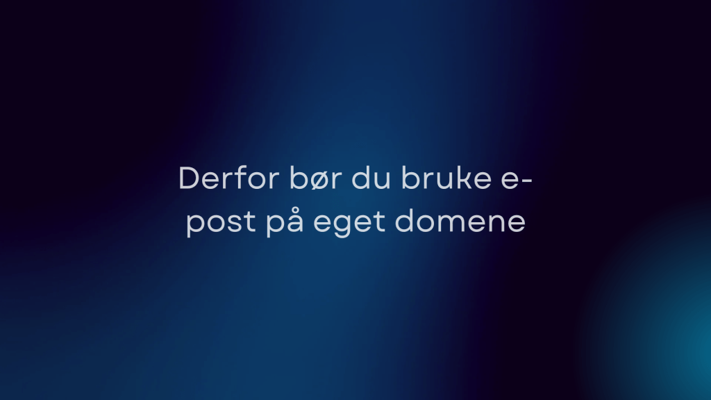Derfor bør du bruke e-post på eget domene